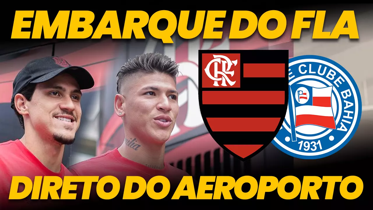 Assista AO VIVO ao embarque do Flamengo para o jogo contra o Bahia, pelo Brasileirão
