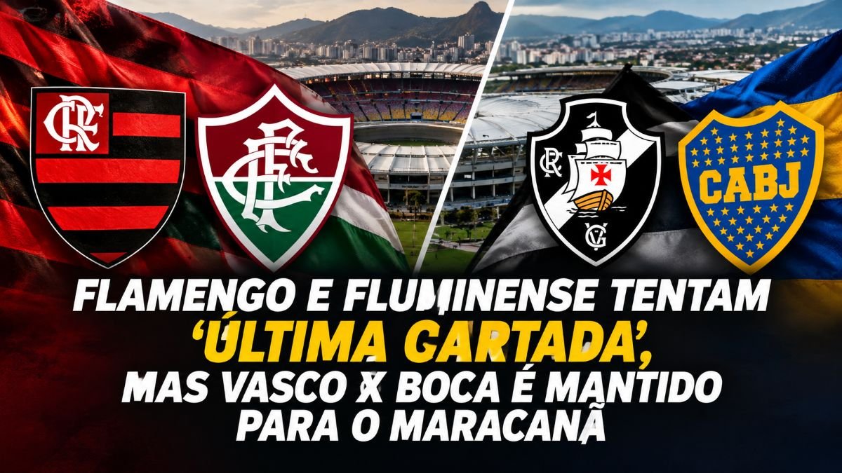 Fla-Flu e tentam 'última cartada', mas Vasco x Boca é no Maracanã