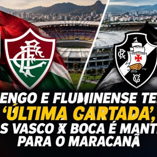 Fla-Flu e tentam 'última cartada', mas Vasco x Boca é no Maracanã